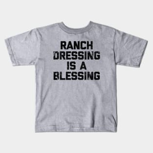 Ranch dressing is a the blessing Kids T-Shirt